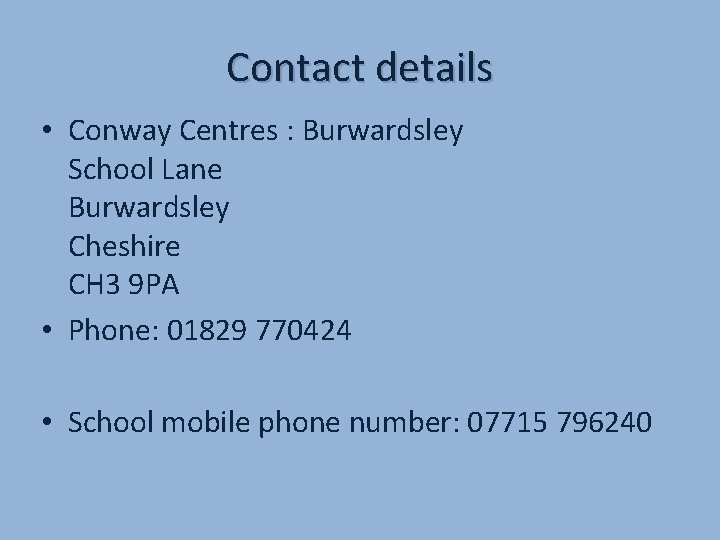 Contact details • Conway Centres : Burwardsley School Lane Burwardsley Cheshire CH 3 9