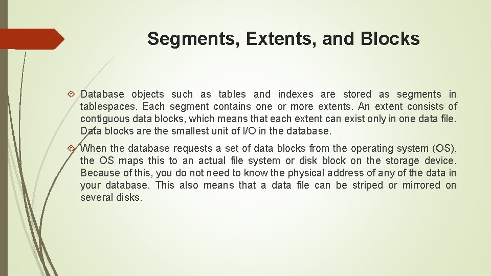 Segments, Extents, and Blocks Database objects such as tables and indexes are stored as Segments, Extents, and Blocks Database objects such as tables and indexes are stored as