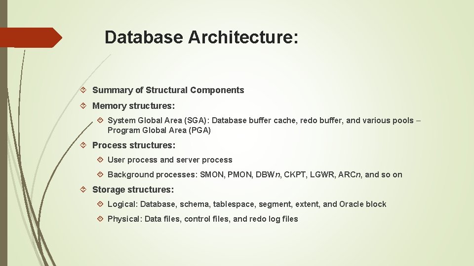 Database Architecture: Summary of Structural Components Memory structures: System Global Area (SGA): Database buffer