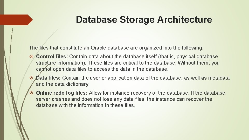 Database Storage Architecture The files that constitute an Oracle database are organized into the