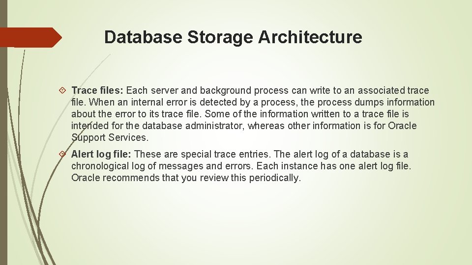 Database Storage Architecture Trace files: Each server and background process can write to an Database Storage Architecture Trace files: Each server and background process can write to an