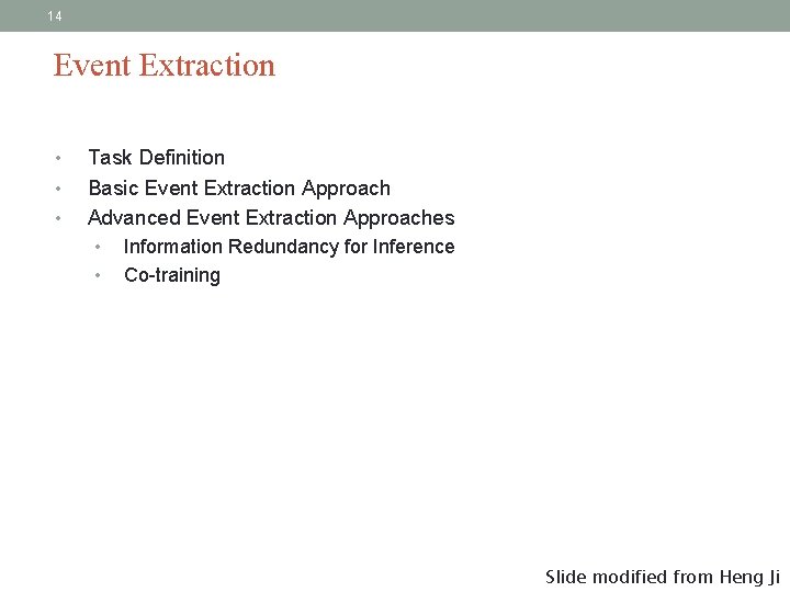 14 Event Extraction • • • Task Definition Basic Event Extraction Approach Advanced Event