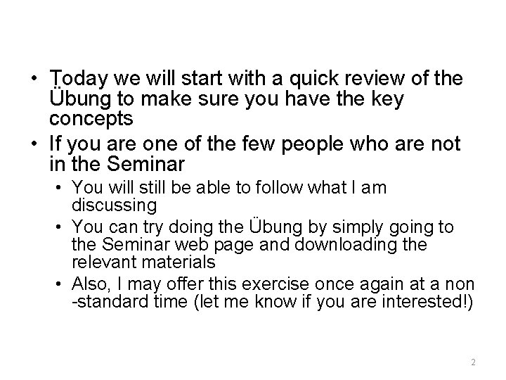  • Today we will start with a quick review of the Übung to