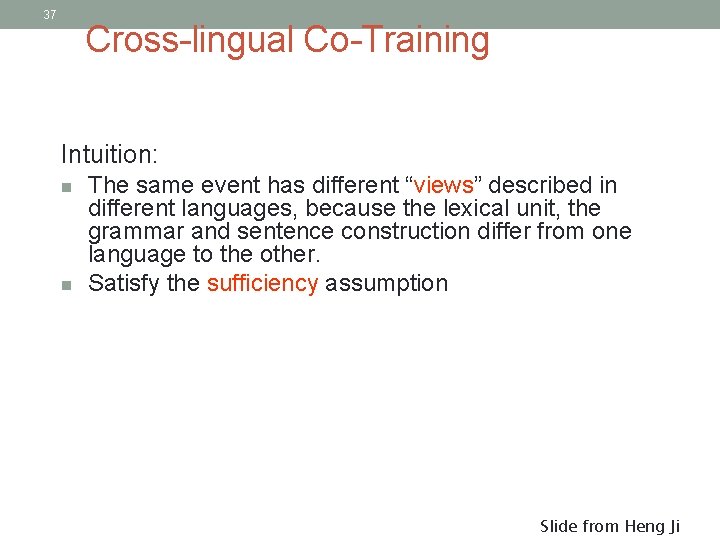 37 Cross-lingual Co-Training Intuition: n n The same event has different “views” described in