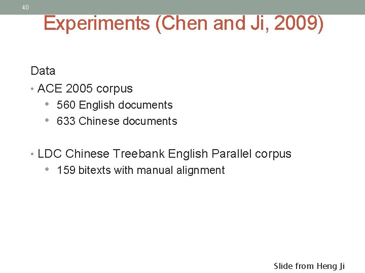 40 Experiments (Chen and Ji, 2009) Data • ACE 2005 corpus • 560 English