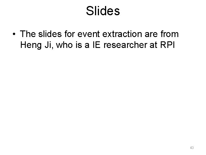 Slides • The slides for event extraction are from Heng Ji, who is a