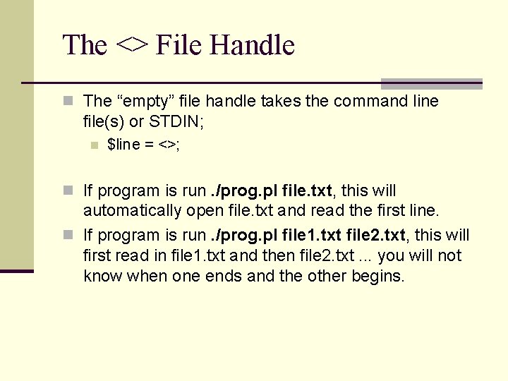 The <> File Handle n The “empty” file handle takes the command line file(s)
