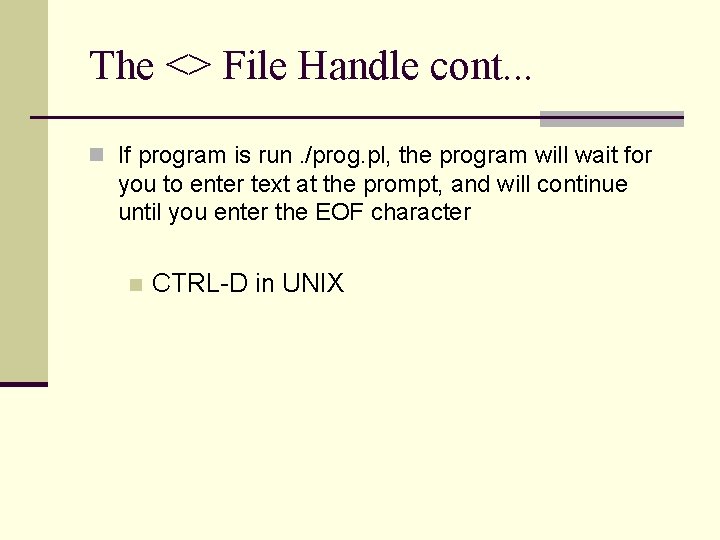 The <> File Handle cont. . . n If program is run. /prog. pl,