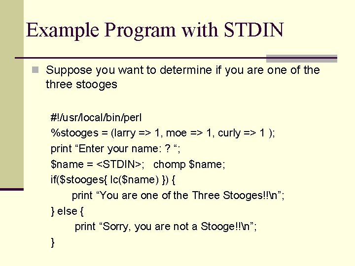 Example Program with STDIN n Suppose you want to determine if you are one