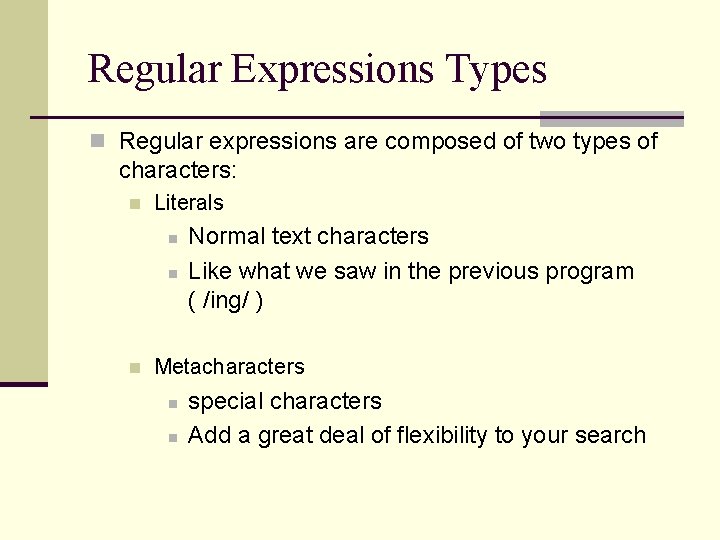 Regular Expressions Types n Regular expressions are composed of two types of characters: n