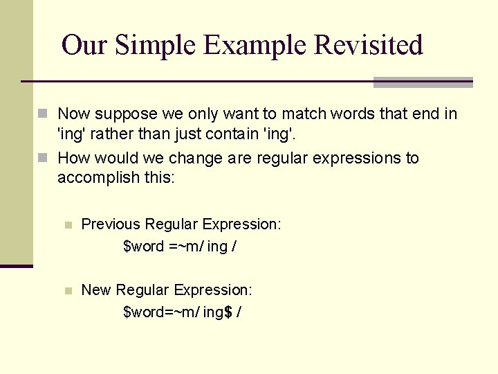 Our Simple Example Revisited n Now suppose we only want to match words that