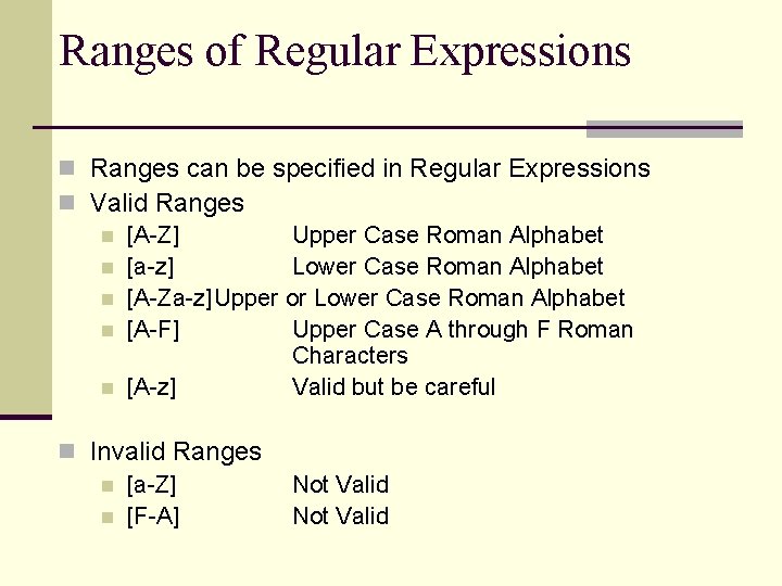 Ranges of Regular Expressions n Ranges can be specified in Regular Expressions n Valid