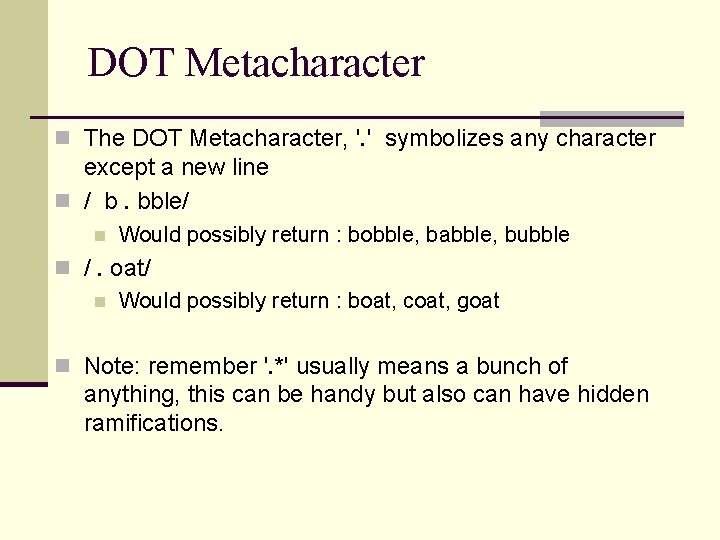 DOT Metacharacter n The DOT Metacharacter, '. ' symbolizes any character except a new