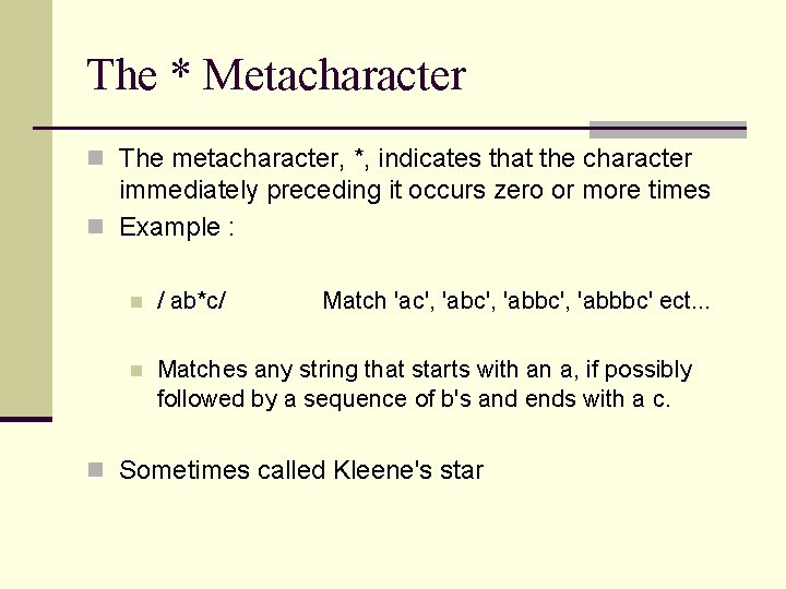 The * Metacharacter n The metacharacter, *, indicates that the character immediately preceding it