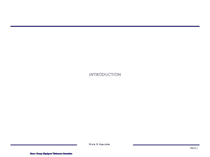 INTRODUCTION Wurts & Associates Fresno County Employees’ Retirement Association PAGE 3 