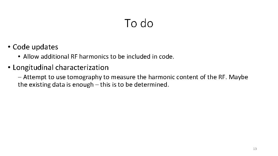 To do • Code updates • Allow additional RF harmonics to be included in