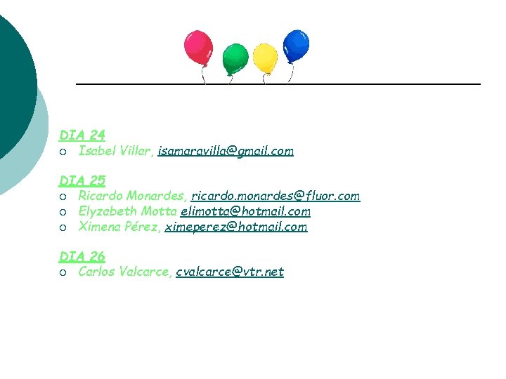 DIA 24 ¡ Isabel Villar, isamaravilla@gmail. com DIA 25 ¡ Ricardo Monardes, ricardo. monardes@fluor.