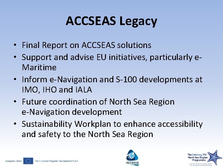 ACCSEAS Legacy • Final Report on ACCSEAS solutions • Support and advise EU initiatives,