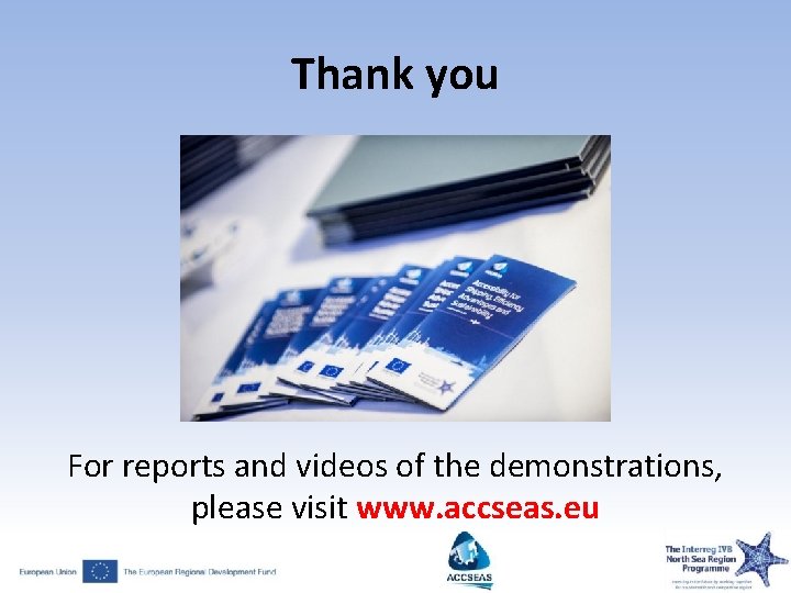 Thank you For reports and videos of the demonstrations, please visit www. accseas. eu