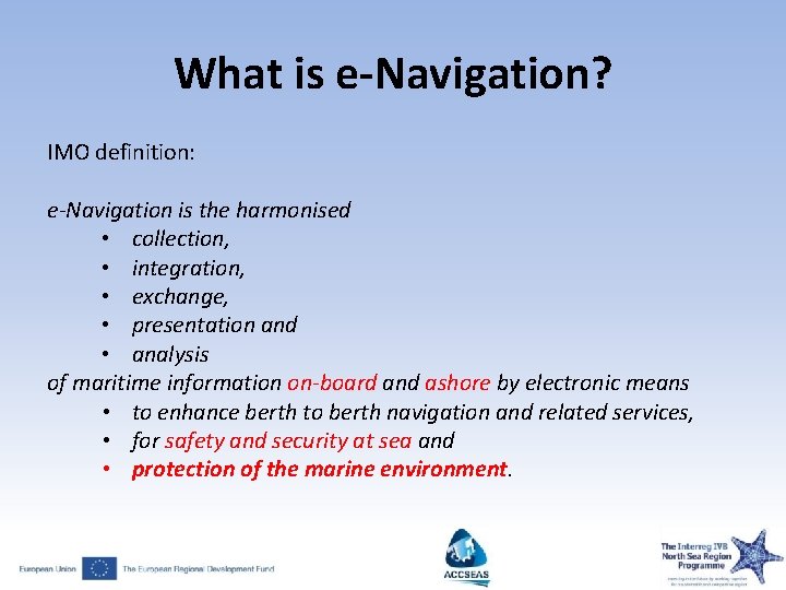 What is e-Navigation? IMO definition: e-Navigation is the harmonised • collection, • integration, •