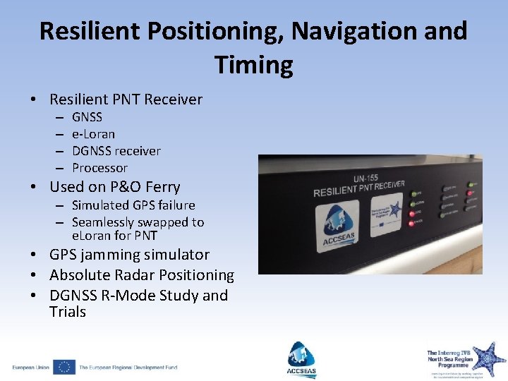 Resilient Positioning, Navigation and Timing • Resilient PNT Receiver – – GNSS e‐Loran DGNSS