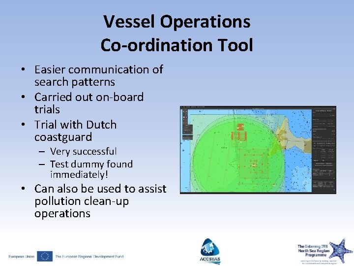 Vessel Operations Co-ordination Tool • Easier communication of search patterns • Carried out on‐board