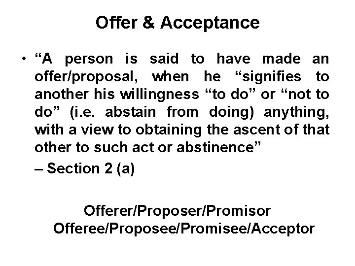 Offer & Acceptance • “A person is said to have made an offer/proposal, when