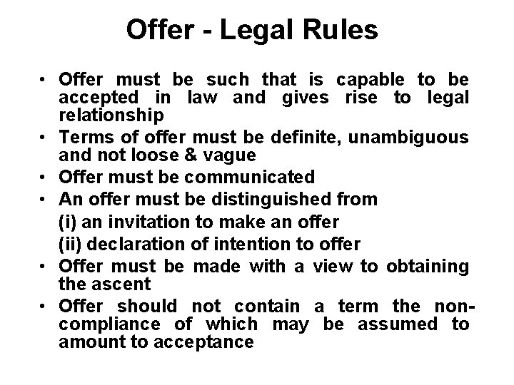 Offer - Legal Rules • Offer must be such that is capable to be