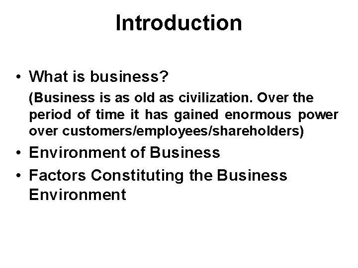 Introduction • What is business? (Business is as old as civilization. Over the period