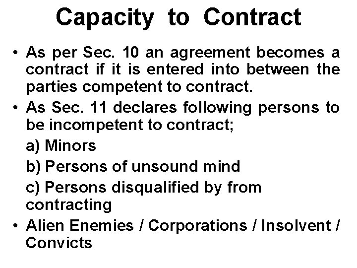 Capacity to Contract • As per Sec. 10 an agreement becomes a contract if