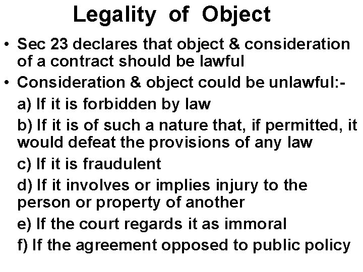 Legality of Object • Sec 23 declares that object & consideration of a contract