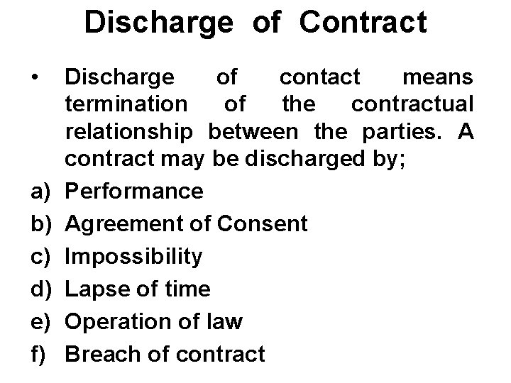 Discharge of Contract • a) b) c) d) e) f) Discharge of contact means