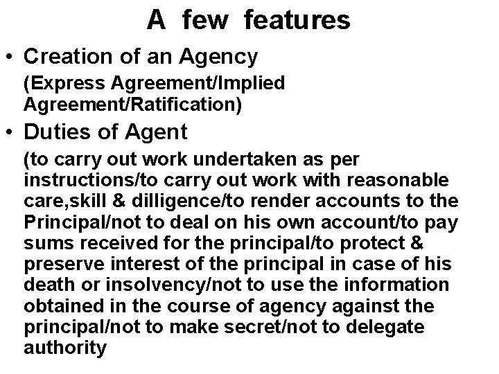 A few features • Creation of an Agency (Express Agreement/Implied Agreement/Ratification) • Duties of