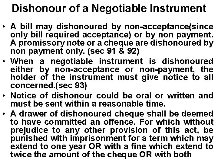 Dishonour of a Negotiable Instrument • A bill may dishonoured by non-acceptance(since only bill