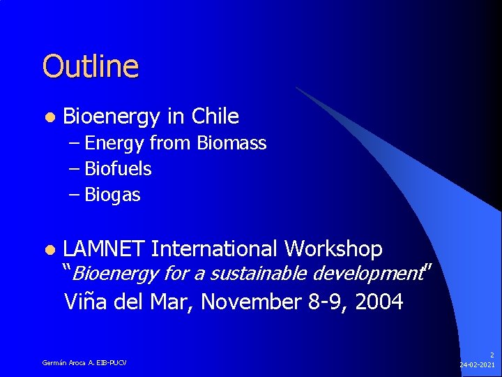 Outline l Bioenergy in Chile – Energy from Biomass – Biofuels – Biogas l