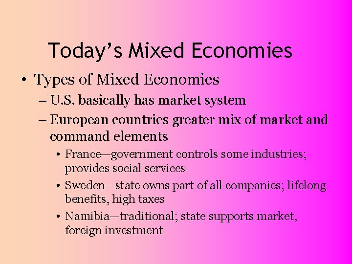 Today’s Mixed Economies • Types of Mixed Economies – U. S. basically has market