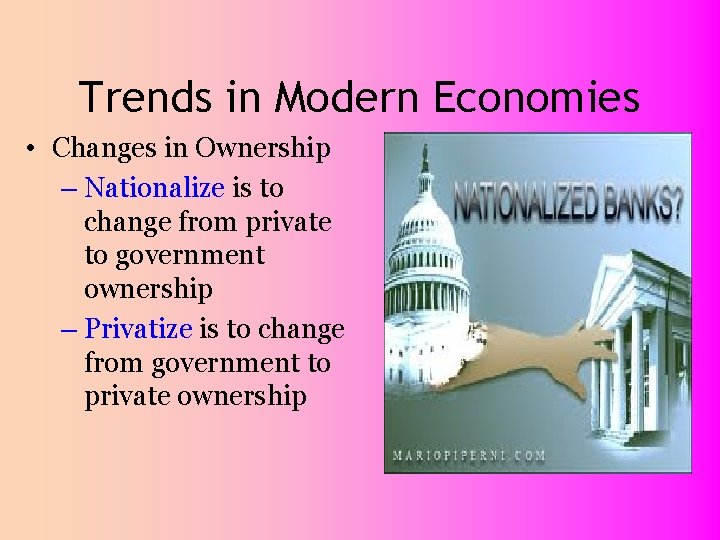 Trends in Modern Economies • Changes in Ownership – Nationalize is to change from