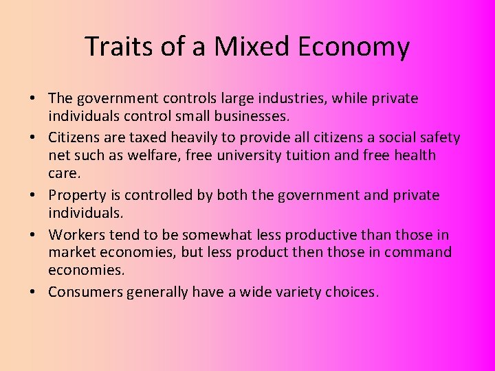 Traits of a Mixed Economy • The government controls large industries, while private individuals