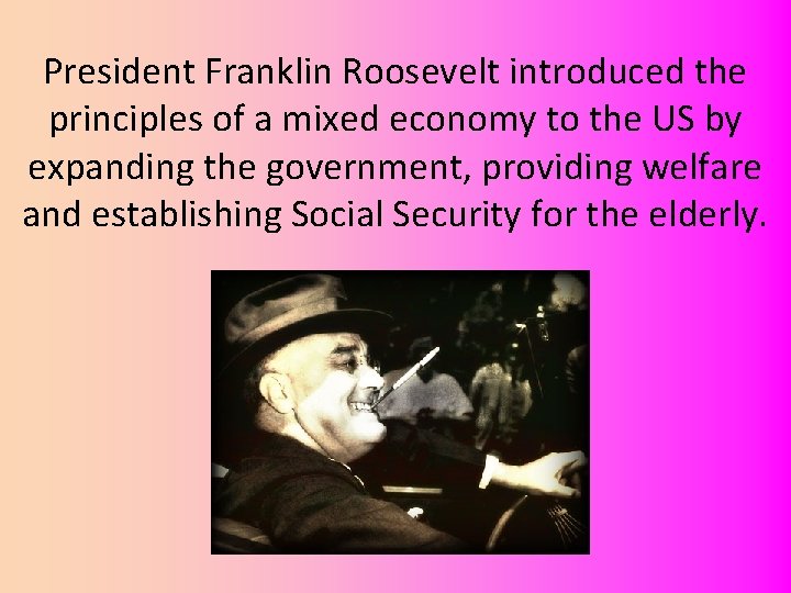 President Franklin Roosevelt introduced the principles of a mixed economy to the US by