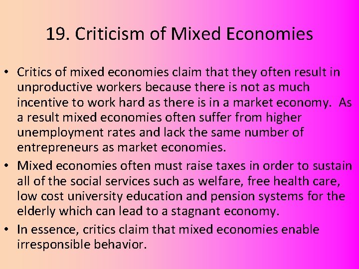 19. Criticism of Mixed Economies • Critics of mixed economies claim that they often