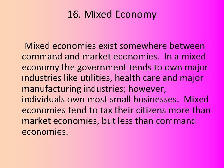 16. Mixed Economy Mixed economies exist somewhere between command market economies. In a mixed
