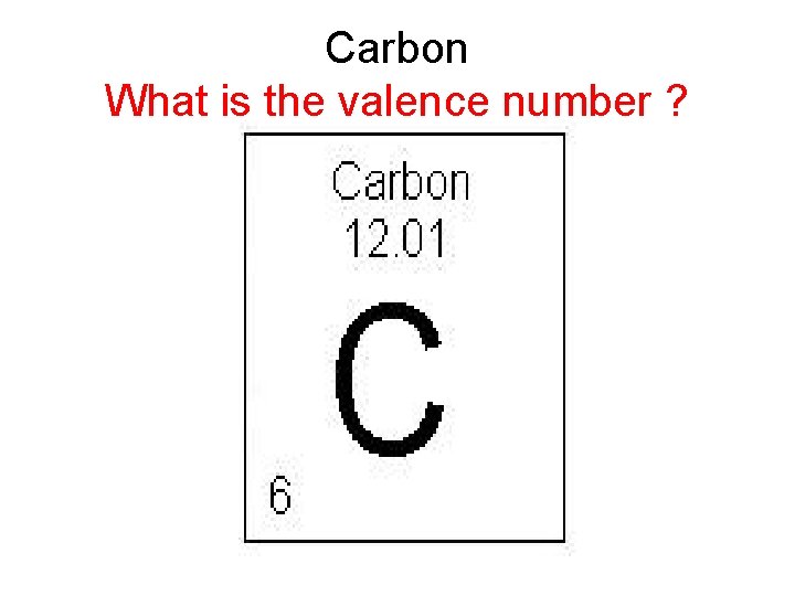 Carbon What is the valence number ? 