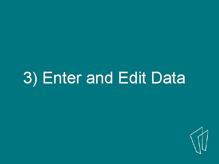 3) Enter and Edit Data 