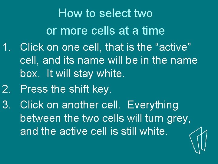 How to select two or more cells at a time 1. Click on one