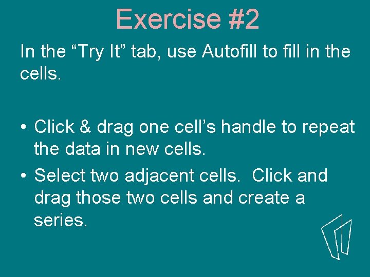 Exercise #2 In the “Try It” tab, use Autofill to fill in the cells.