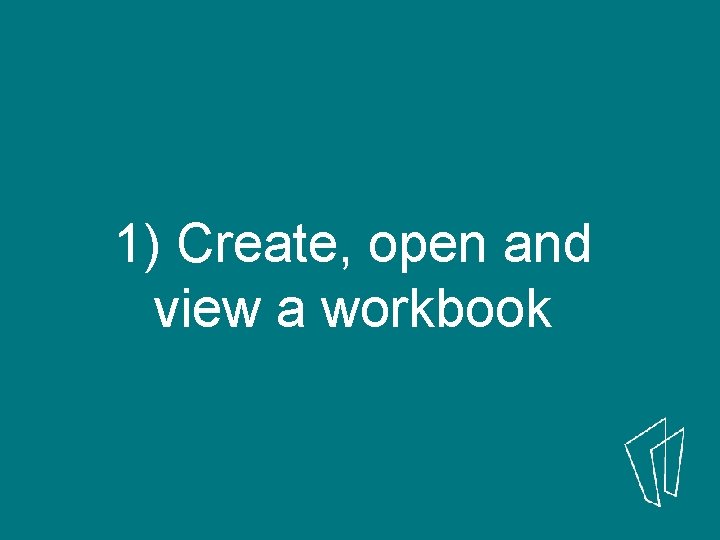 1) Create, open and view a workbook 