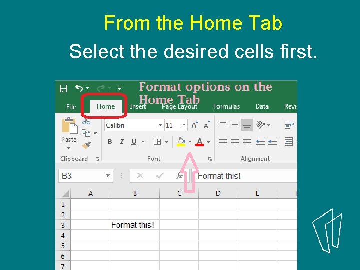 From the Home Tab Select the desired cells first. 