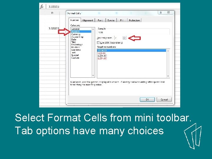 . Select Format Cells from mini toolbar. Tab options have many choices 