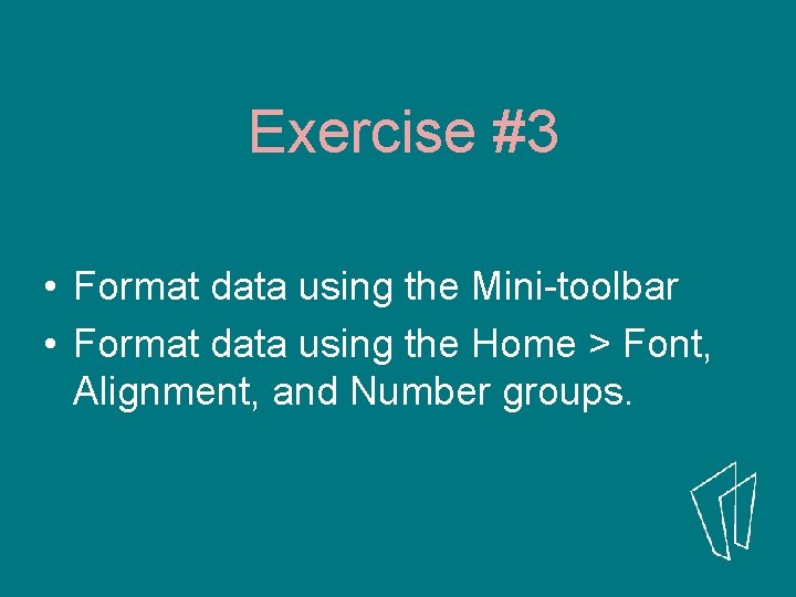 Exercise #3 • Format data using the Mini-toolbar • Format data using the Home