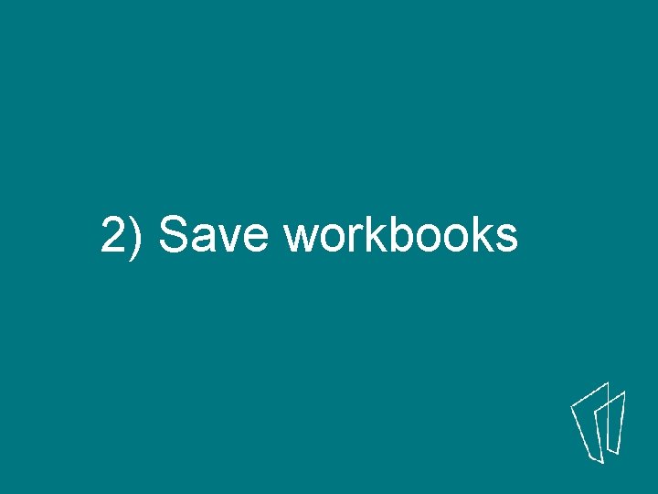 2) Save workbooks 